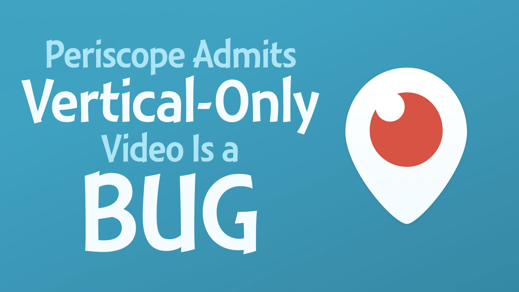 Periscope Admits Vertical-Only Video Is a Bug, Fix Coming