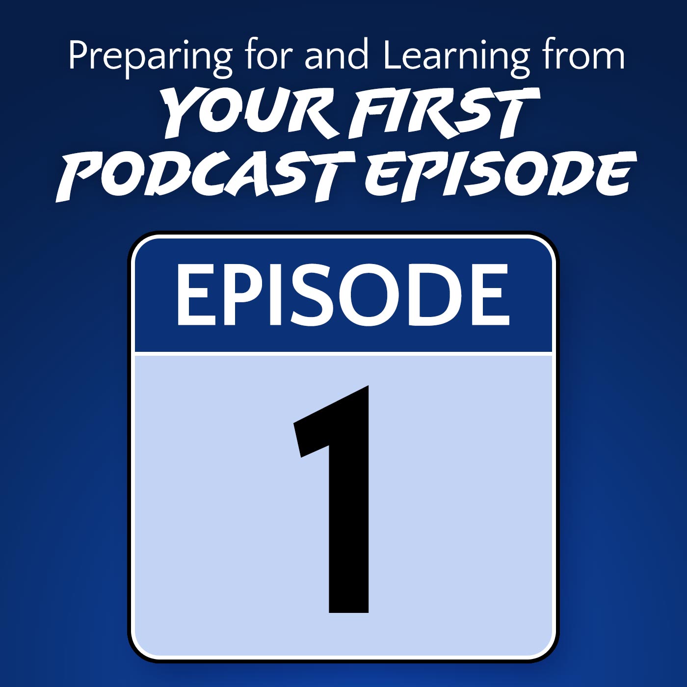 Preparing for and Learning from Your First Podcast Episode