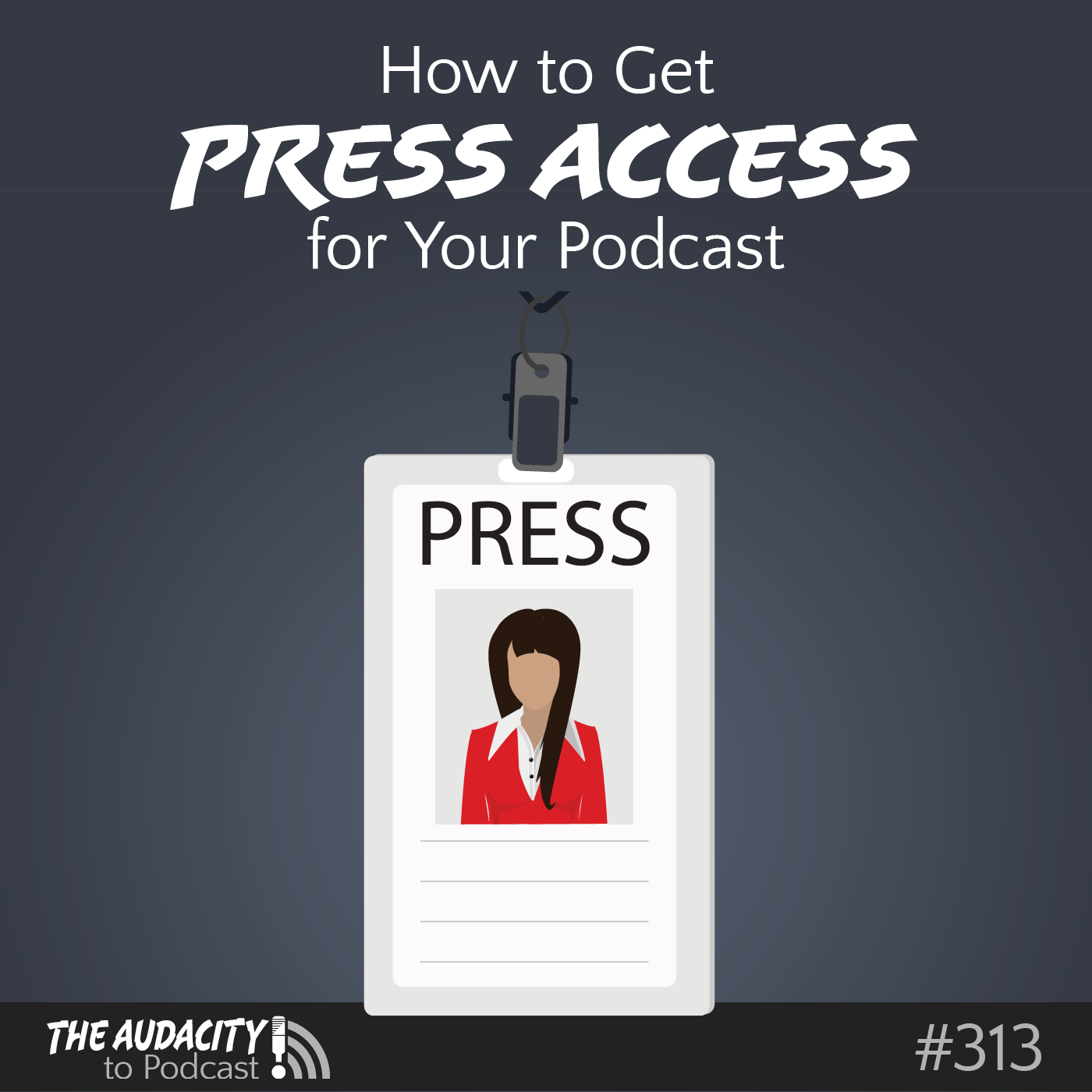 How to Get Press Access for Your Podcast