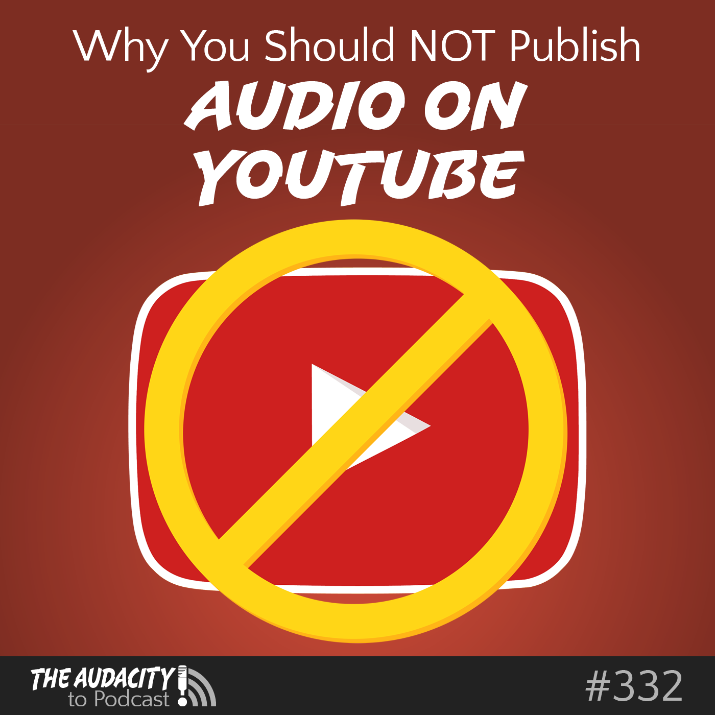 Why You Should NOT Publish Audio Podcasts on YouTube – TAP332