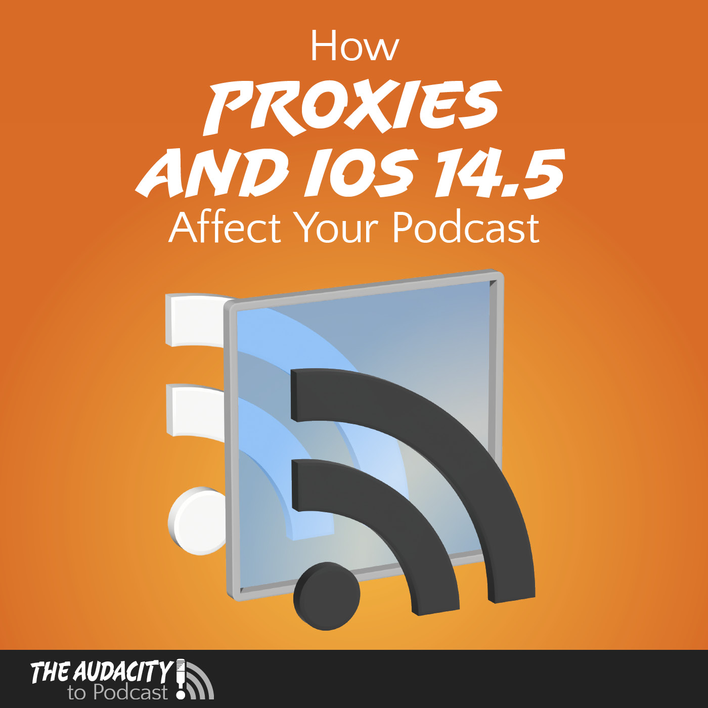How Proxies and iOS 14.5 Affect Your Podcast