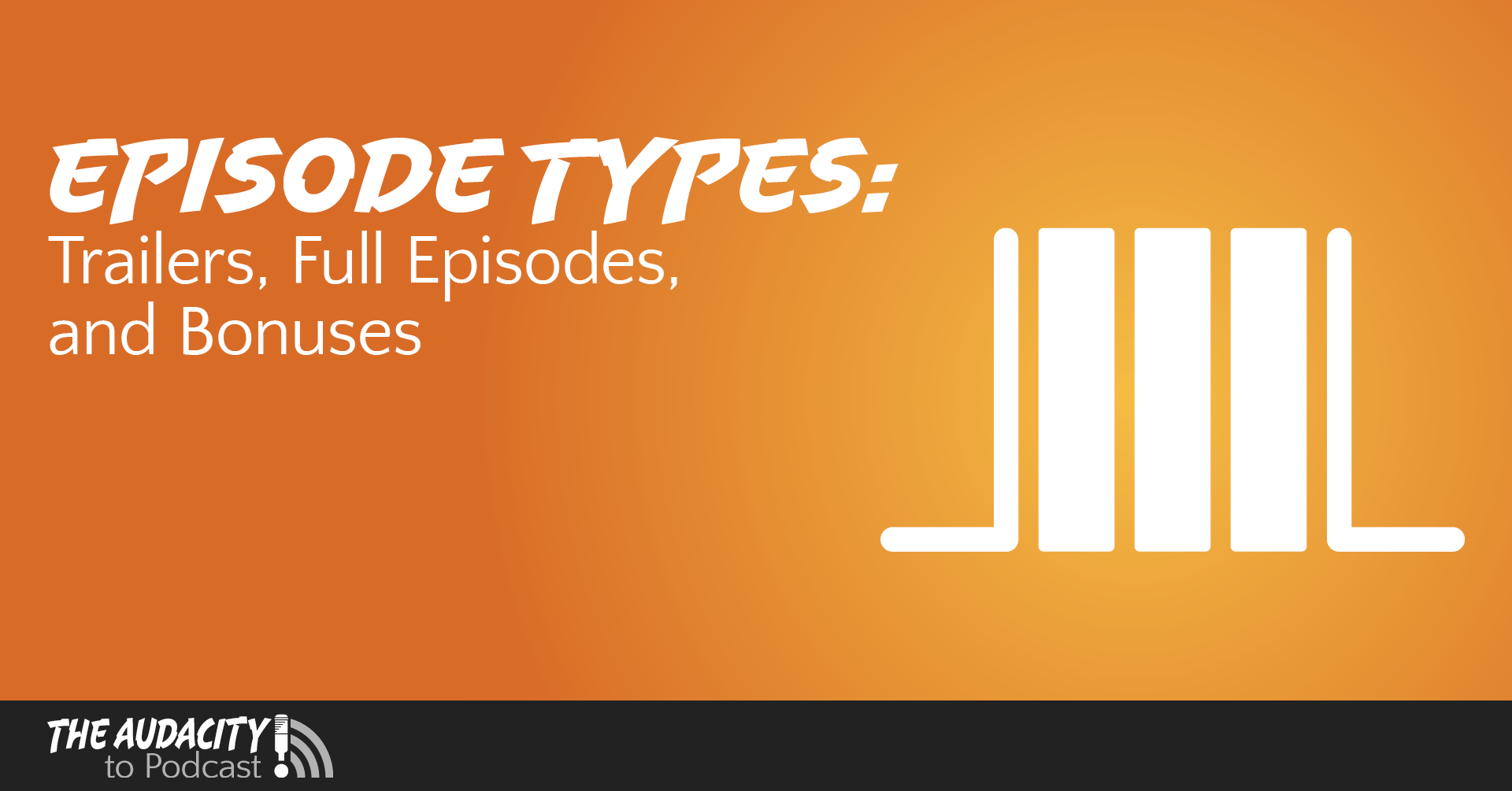 When To Use Trailer Full And Bonus Episode Types When To Use Trailer Full And Bonus Episode Types
