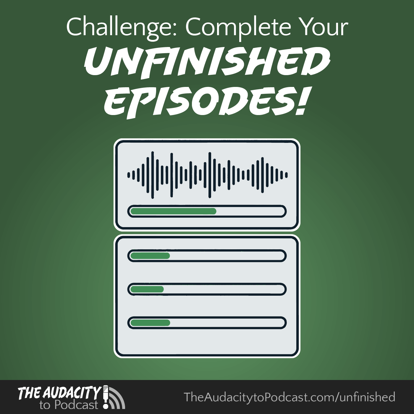418. Podcasting Challenge: Complete Your Unfinished Episodes THIS