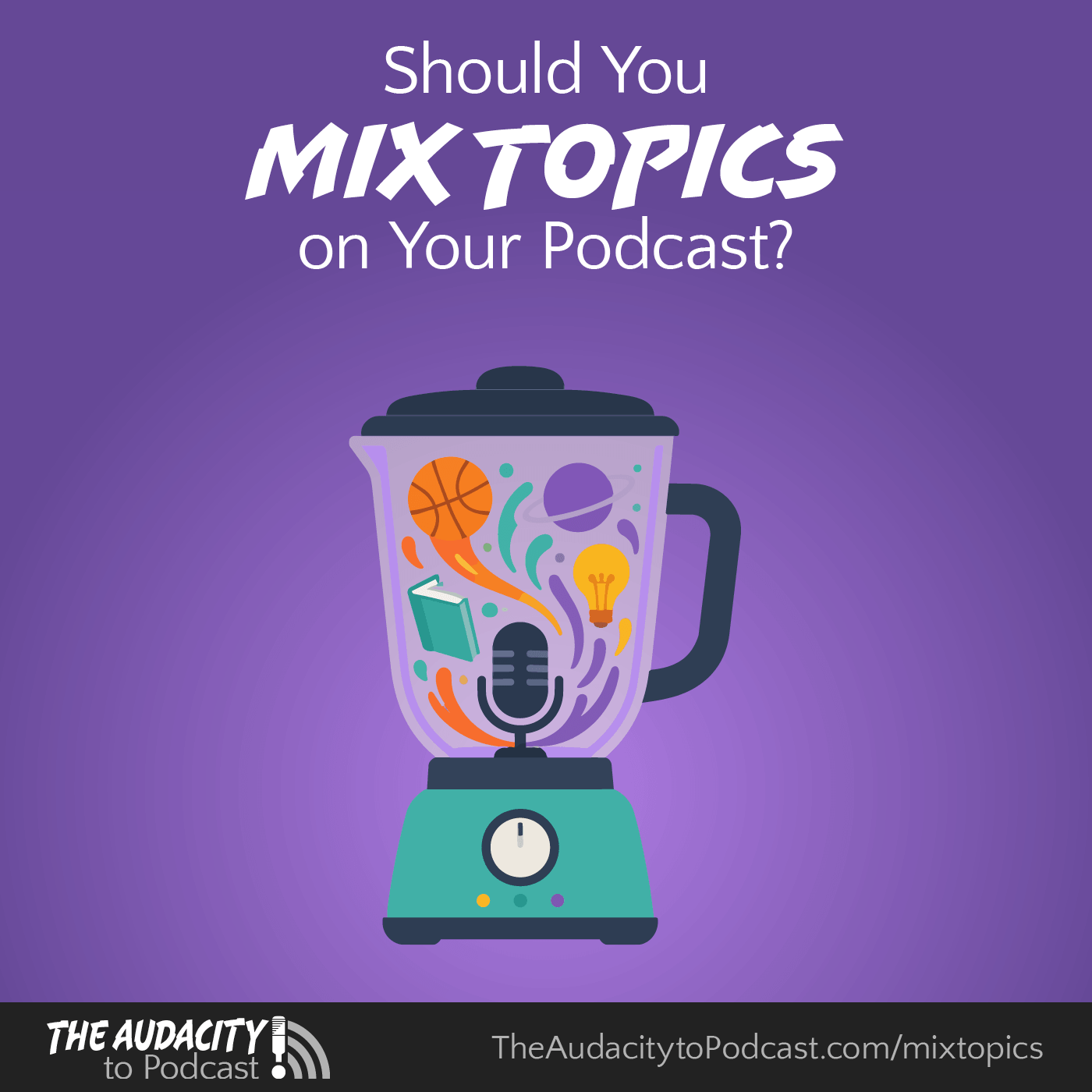 437. Should You Mix Topics on Your Podcast? — The Audacity to Podcast® - tips and how to start and grow profit in podcasting cover