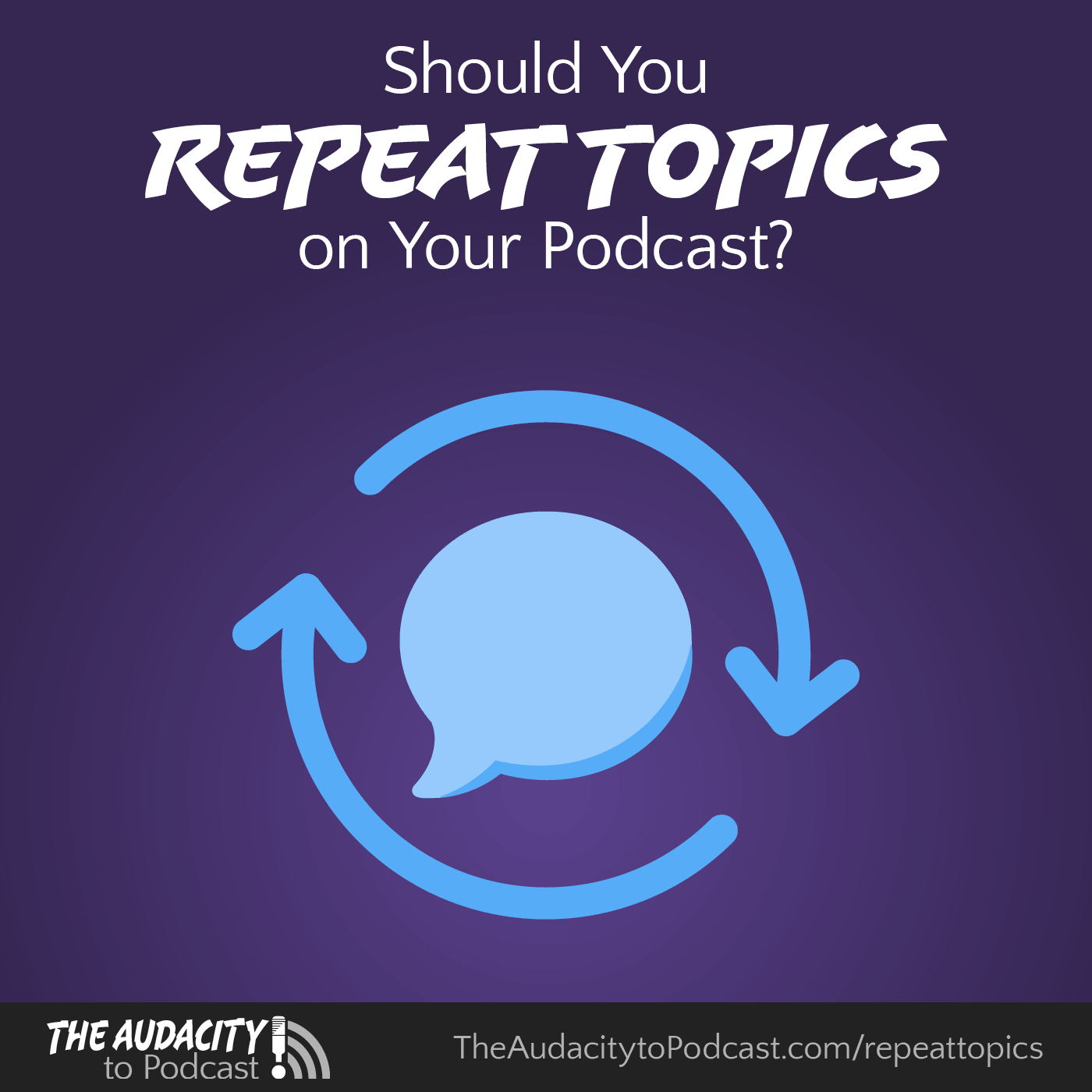 440. Should You Repeat Topics on Your Podcast? — The Audacity to Podcast® - tips and how to start and grow profit in podcasting cover